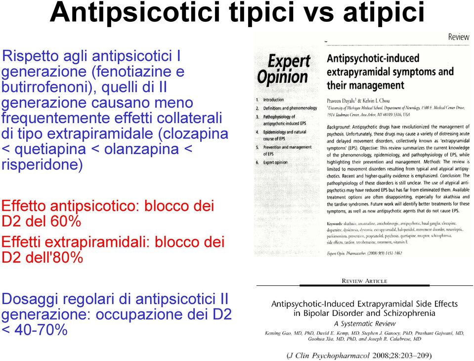 (clozapina < quetiapina < olanzapina < risperidone) Effetto antipsicotico: blocco dei D2 del 60% Effetti