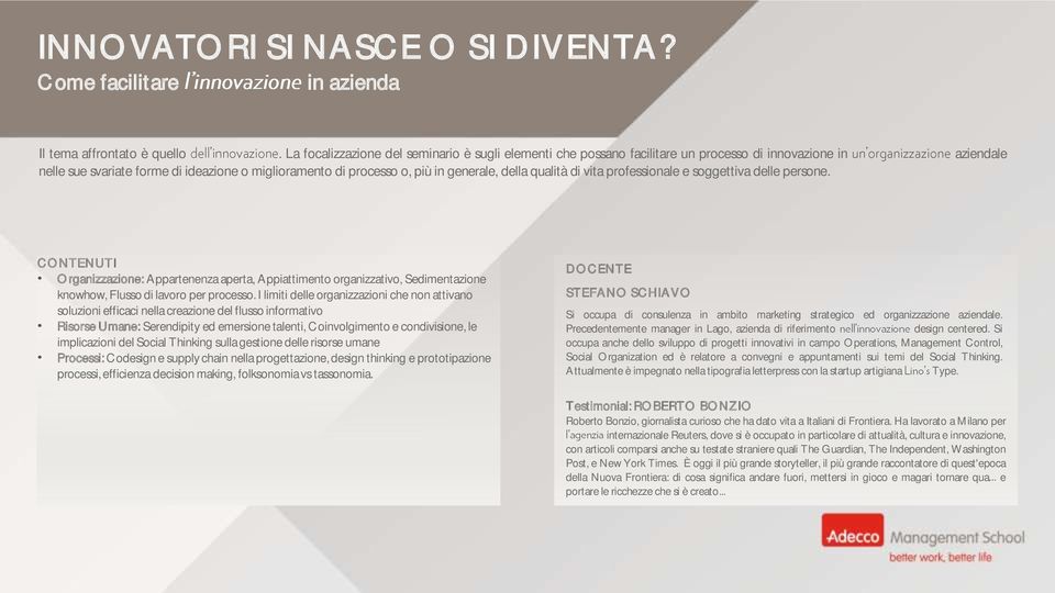 della qualità di vita professionale e soggettiva delle persone. Organizzazione: Appartenenza aperta, Appiattimento organizzativo, Sedimentazione knowhow, Flusso di lavoro per processo.