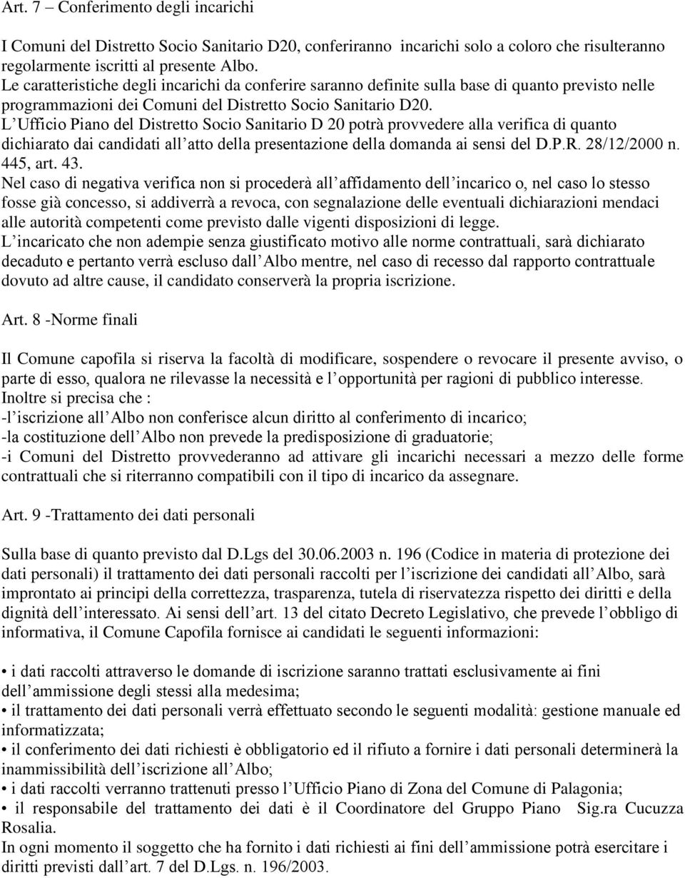 L Ufficio Piano del Distretto Socio Sanitario D 20 potrà provvedere alla verifica di quanto dichiarato dai candidati all atto della presentazione della domanda ai sensi del D.P.R. 28/12/2000 n.