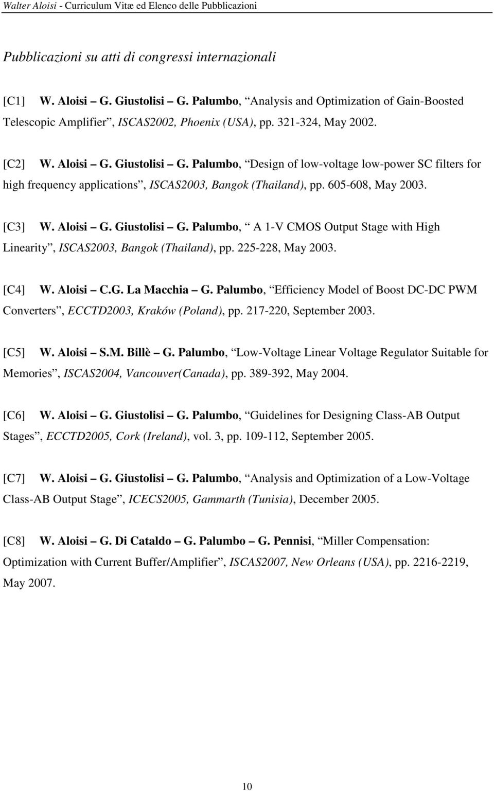 Palumbo, Design of low-voltage low-power SC filters for high frequency applications, ISCAS2003, Bangok (Thailand), pp. 605-608, May 2003. [C3] W. Aloisi G. Giustolisi G.