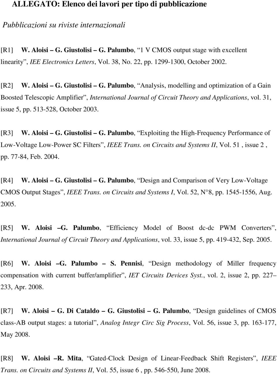 Palumbo, Analysis, modelling and optimization of a Gain Boosted Telescopic Amplifier, International Journal of Circuit Theory and Applications, vol. 31, issue 5, pp. 513-528, October 2003. [R3] W.