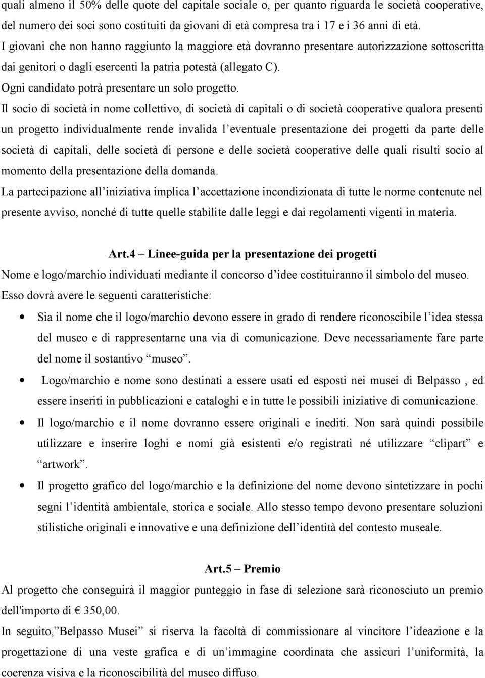 Ogni candidato potrà presentare un solo progetto.