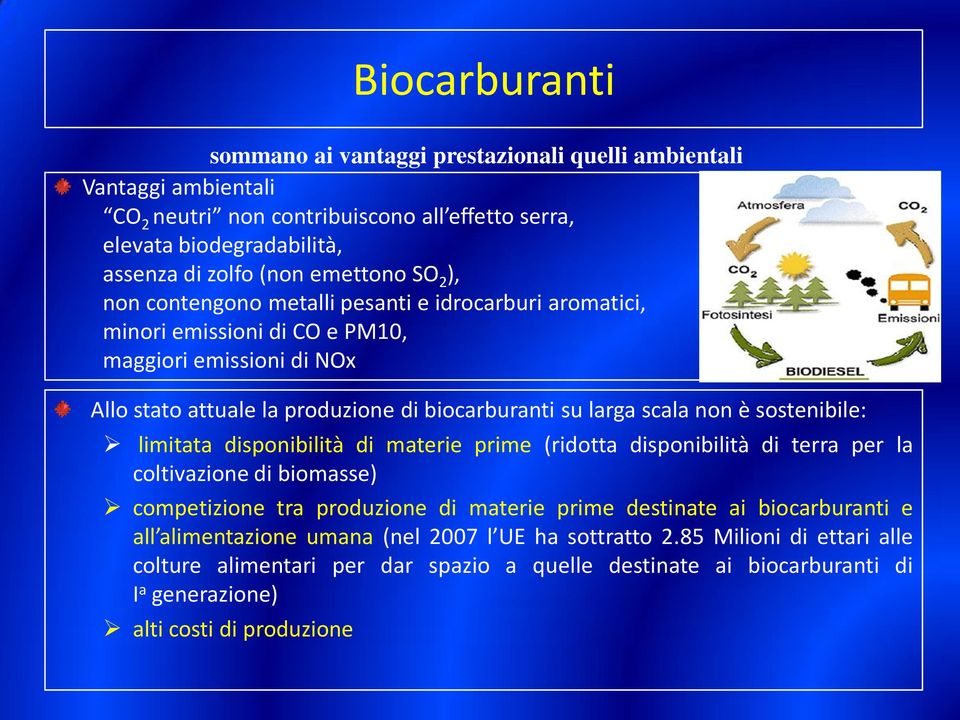 sostenibile: limitata disponibilità di materie prime (ridotta disponibilità di terra per la coltivazione di biomasse) competizione tra produzione di materie prime destinate ai biocarburanti e