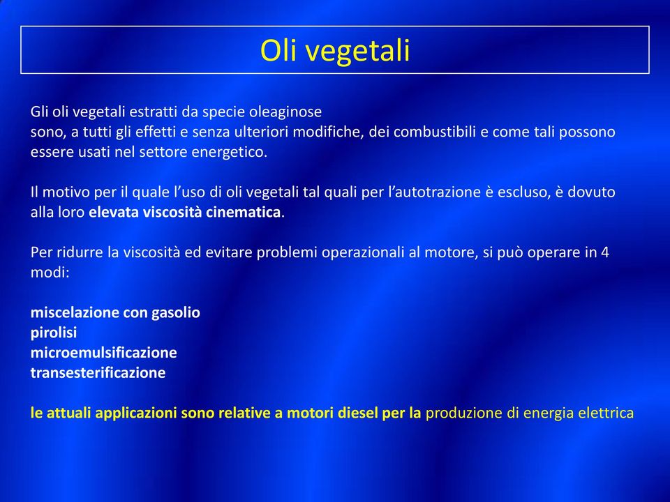Il motivo per il quale l uso di oli vegetali tal quali per l autotrazione è escluso, è dovuto alla loro elevata viscosità cinematica.