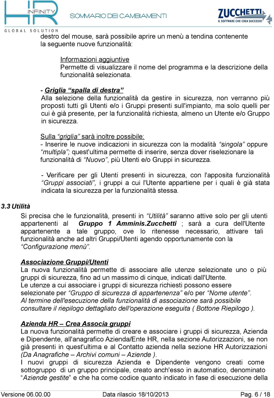 - Griglia spalla di destra Alla selezione della funzionalità da gestire in sicurezza, non verranno più proposti tutti gli Utenti e/o i Gruppi presenti sull'impianto, ma solo quelli per cui è già