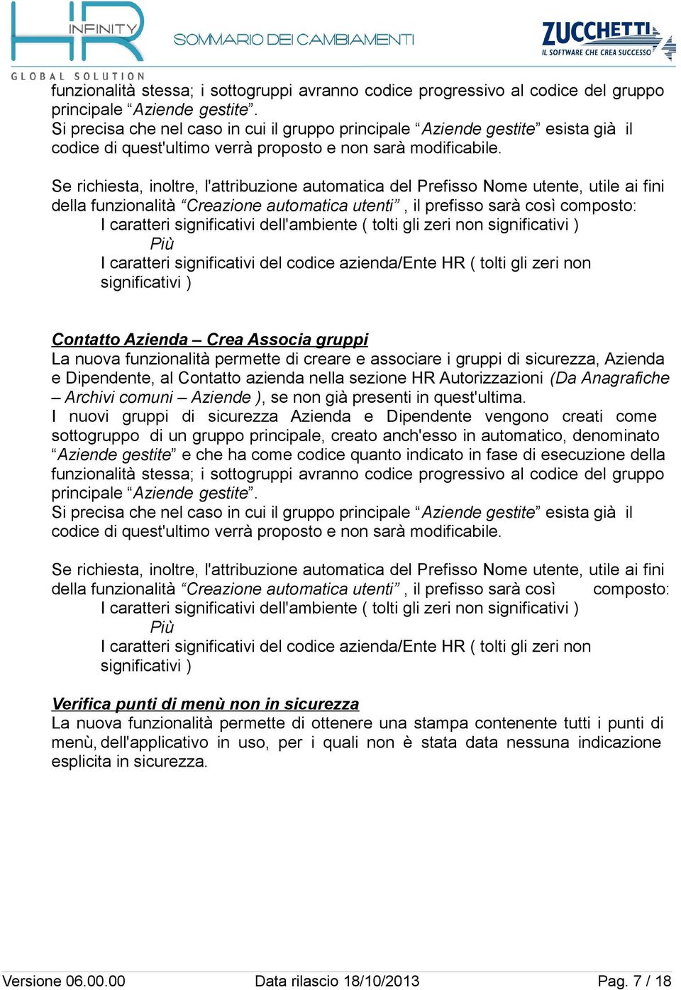 Se richiesta, inoltre, l'attribuzione automatica del Prefisso Nome utente, utile ai fini della funzionalità Creazione automatica utenti, il prefisso sarà così composto: I caratteri significativi