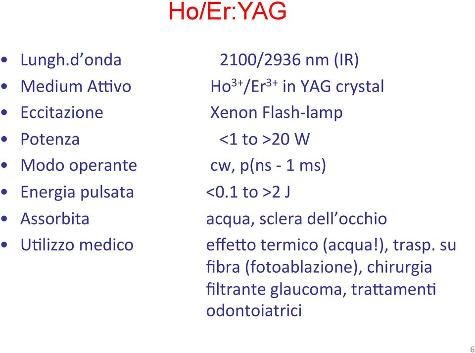 /Er 3+ in YAG crystal Xenon Flash- lamp <1 to >20 W cw, p(ns - 1 ms) Energia pulsata <0.