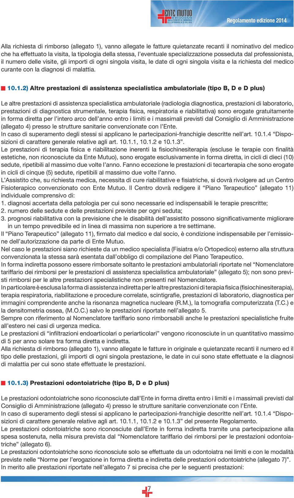 .1.2) Altre prestazioni di assistenza specialistica ambulatoriale (tipo B, D e D plus) Le altre prestazioni di assistenza specialistica ambulatoriale (radiologia diagnostica, prestazioni di