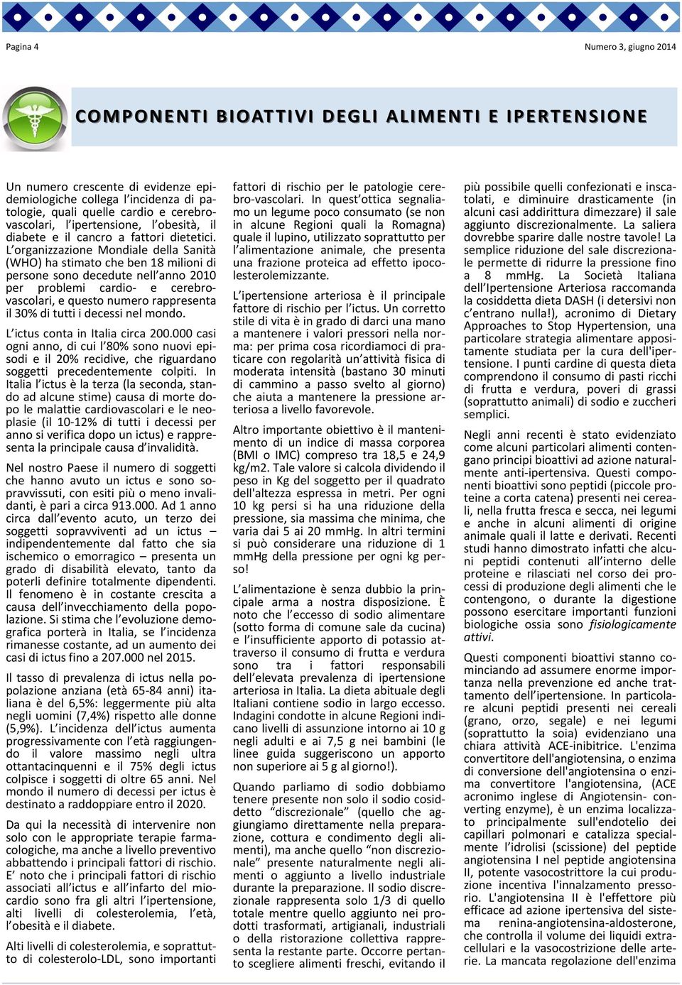 L organizzazione Mondiale della Sanità (WHO) ha stimato che ben 18 milioni di persone sono decedute nell anno 2010 per problemi cardio e cerebrovascolari, e questo numero rappresenta il 30% di tutti