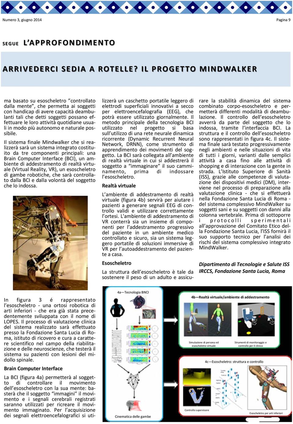 attività quotidiane usuali in modo più autonomo e naturale possibile.