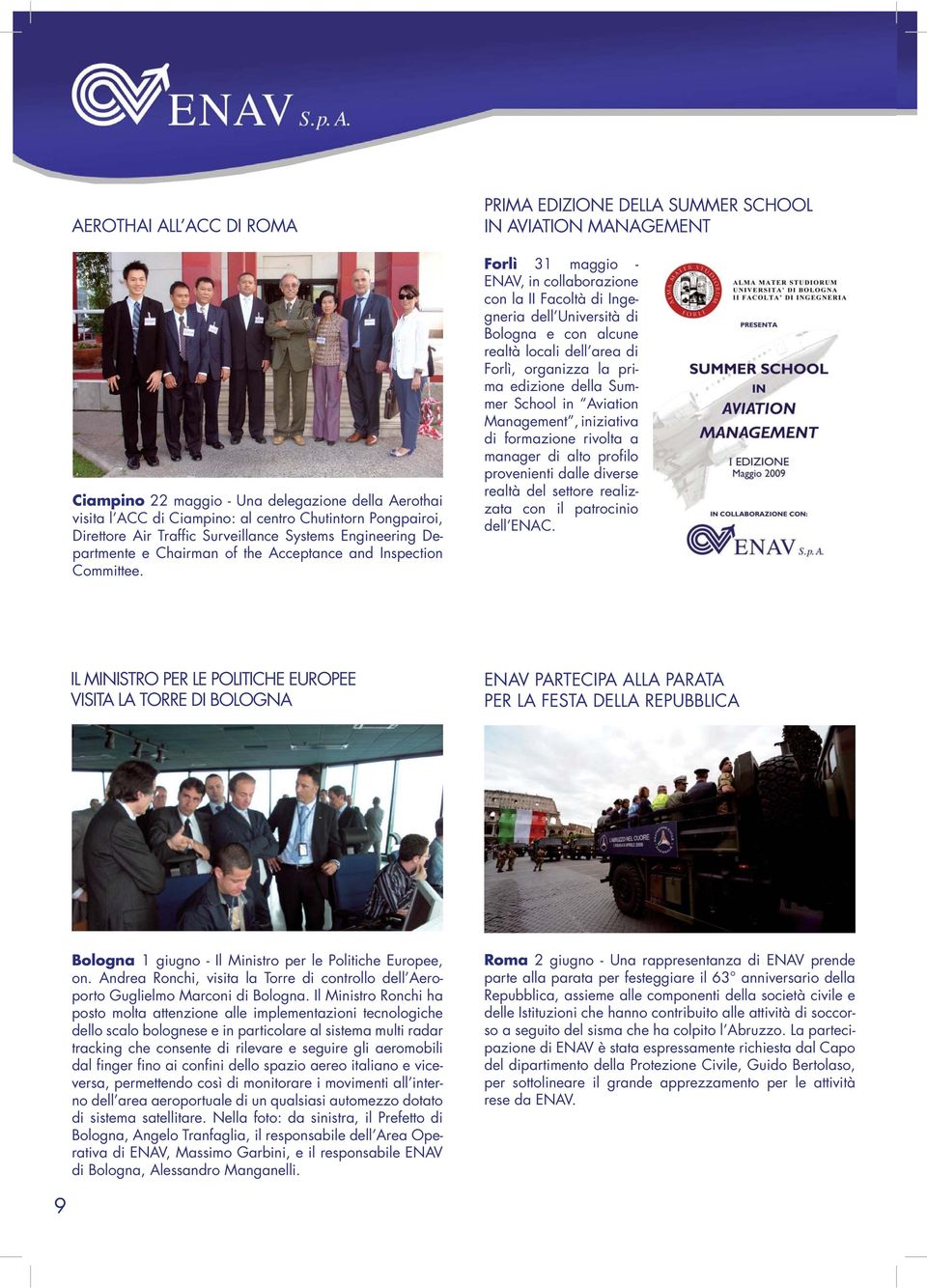 PRIMA EDIZIONE DELLA SUMMER SCHOOL IN AVIATION MANAGEMENT Forlì 31 maggio - ENAV, in collaborazione con la II Facoltà di Ingegneria dell Università di Bologna e con alcune realtà locali dell area di