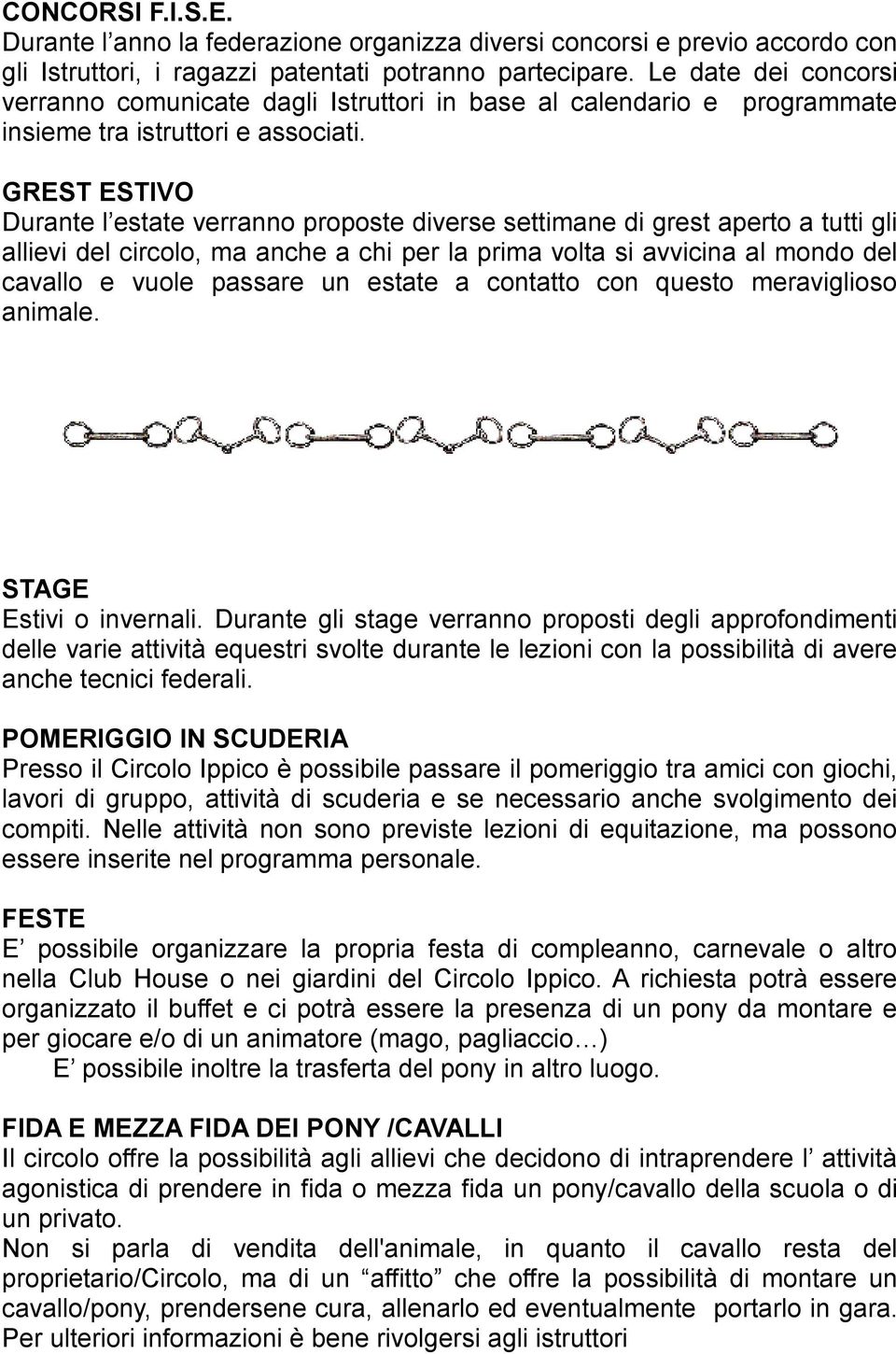 GREST ESTIVO Durante l estate verranno proposte diverse settimane di grest aperto a tutti gli allievi del circolo, ma anche a chi per la prima volta si avvicina al mondo del cavallo e vuole passare