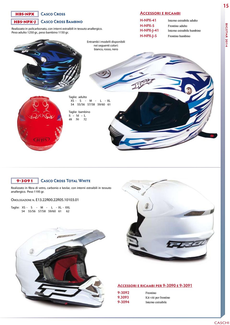 Frontino bambino 15 Taglie: adulto XS - S - M - L - XL 54 55/56 57/58 59/60 61 Taglie: bambino S - M - L 48 50 52 9-3091 Casco Cross Total White Realizzato in fibra di vetro, carbonio e kevlar, con