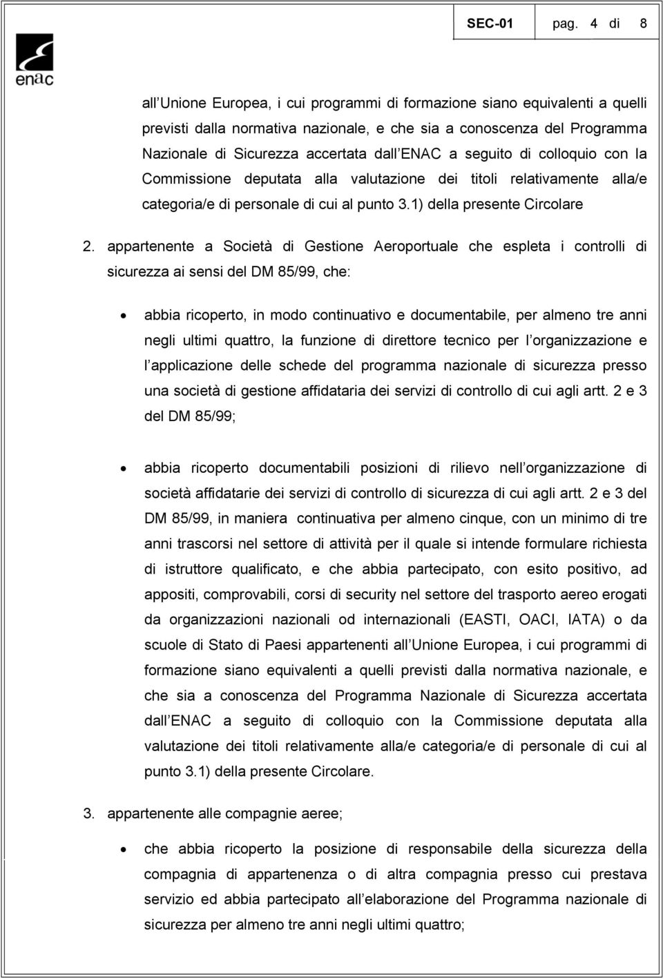 a seguito di colloquio con la Commissione deputata alla valutazione dei titoli relativamente alla/e categoria/e di personale di cui al punto 3.1) della presente Circolare 2.