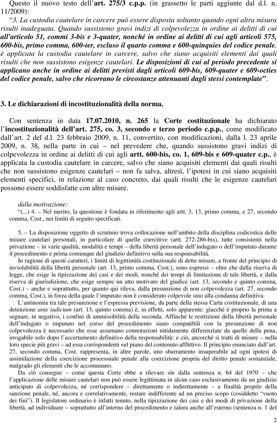 Quando sussistono gravi indizi di colpevolezza in ordine ai delitti di cui all'articolo 51, commi 3-bis e 3-quater, nonché in ordine ai delitti di cui agli articoli 575, 600-bis, primo comma,