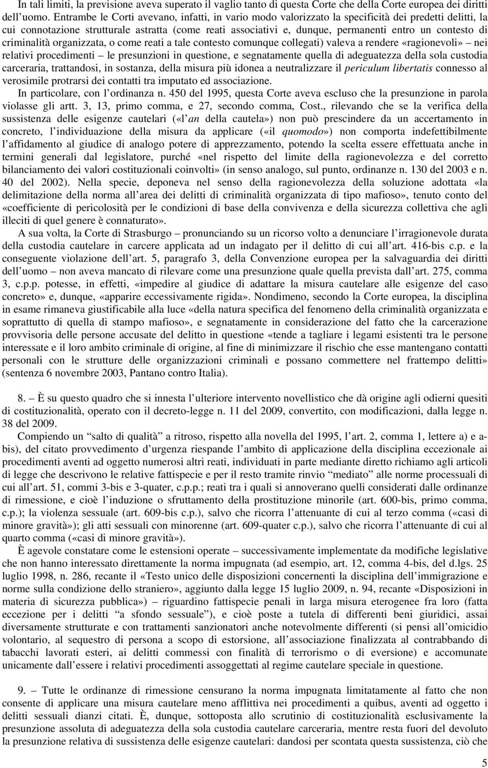 contesto di criminalità organizzata, o come reati a tale contesto comunque collegati) valeva a rendere «ragionevoli» nei relativi procedimenti le presunzioni in questione, e segnatamente quella di