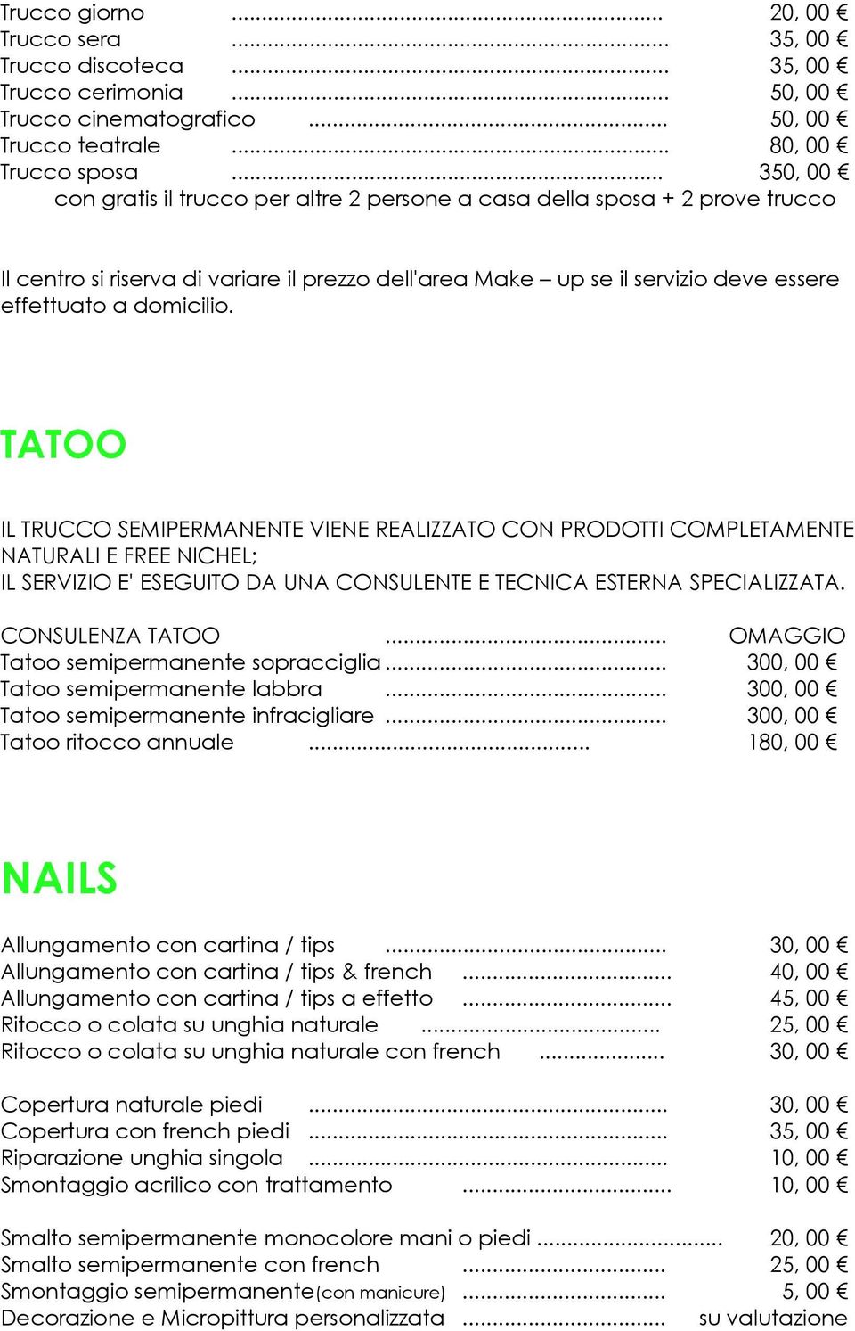 TATOO IL TRUCCO SEMIPERMANENTE VIENE REALIZZATO CON PRODOTTI COMPLETAMENTE NATURALI E FREE NICHEL; IL SERVIZIO E' ESEGUITO DA UNA CONSULENTE E TECNICA ESTERNA SPECIALIZZATA. CONSULENZA TATOO.