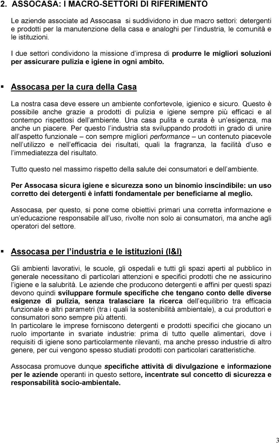 Assocasa per la cura della Casa La nostra casa deve essere un ambiente confortevole, igienico e sicuro.