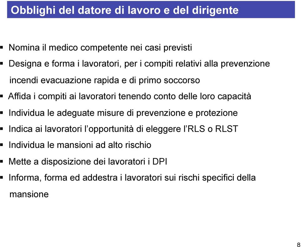 capacità Individua le adeguate misure di prevenzione e protezione Indica ai lavoratori l opportunità di eleggere l RLS o RLST Individua