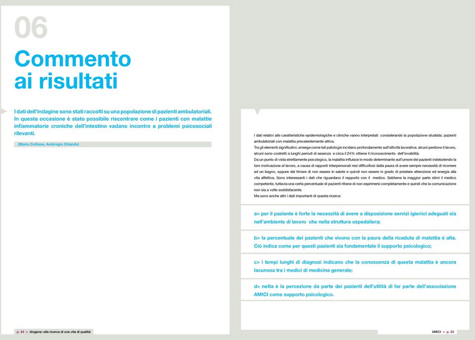 (Mario Cottone, Ambrogio Orlando) I dati relativi alle caratteristiche epidemiologiche e cliniche vanno interpretati considerando la popolazione studiata: pazienti ambulatoriali con malattia