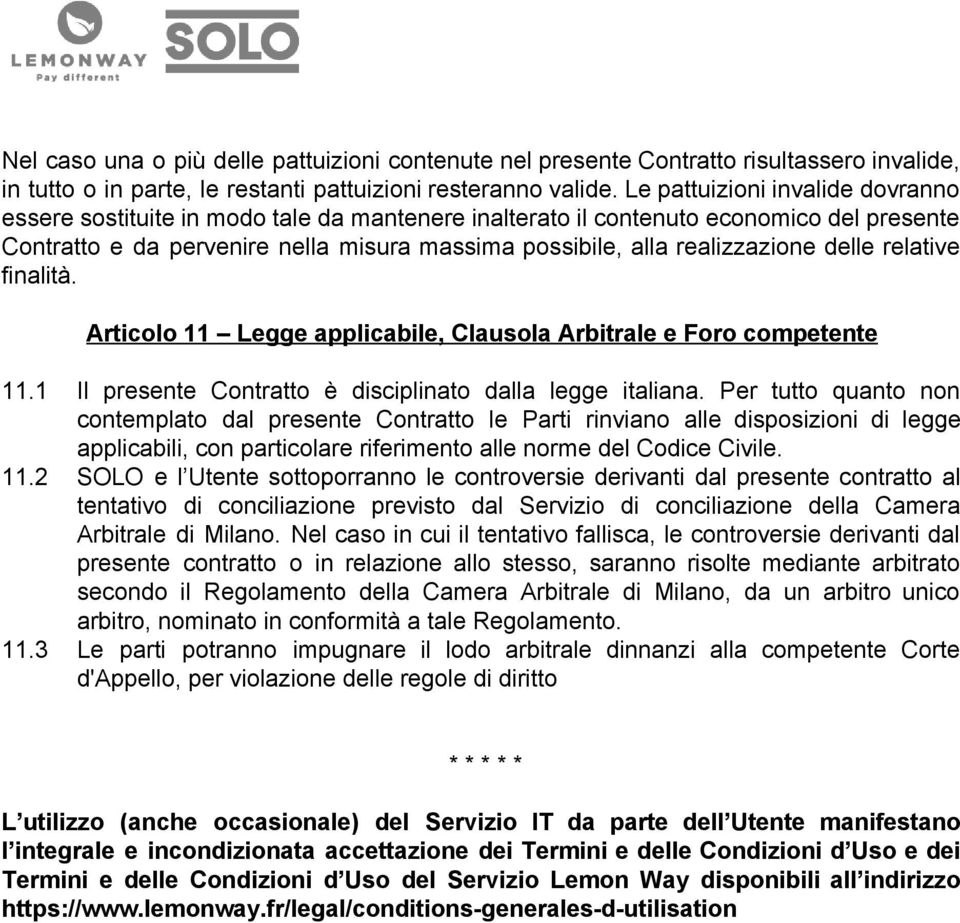 delle relative finalità. Articolo 11 Legge applicabile, Clausola Arbitrale e Foro competente 11.1 Il presente Contratto è disciplinato dalla legge italiana.