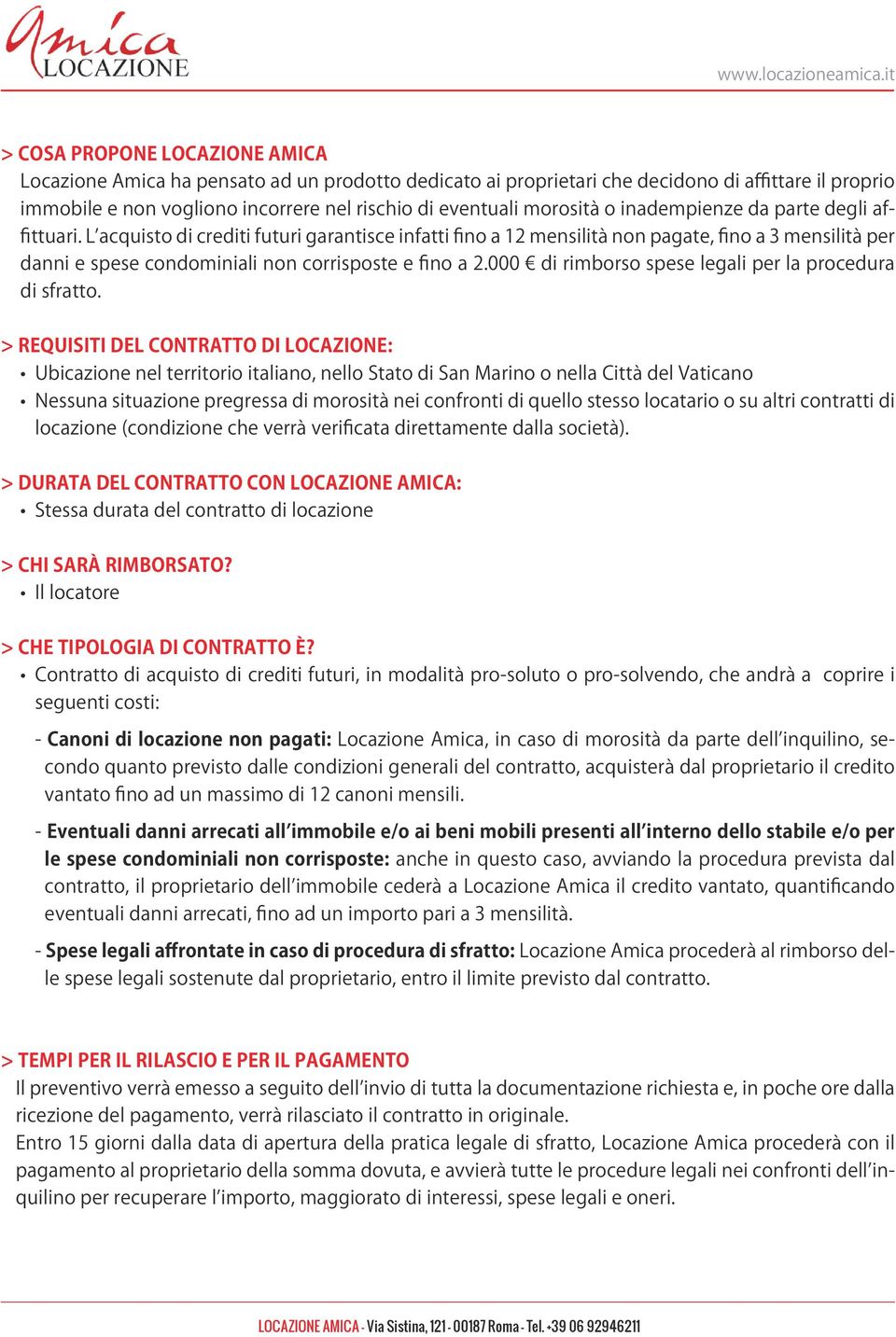 L acquisto di crediti futuri garantisce infatti fino a 12 mensilità non pagate, fino a 3 mensilità per danni e spese condominiali non corrisposte e fino a 2.