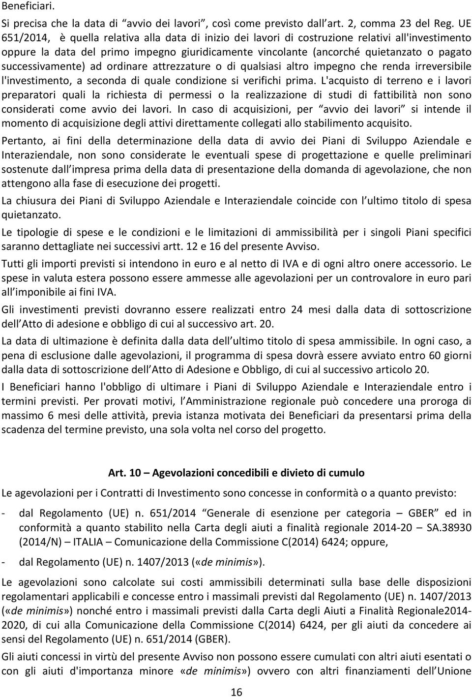 successivamente) ad ordinare attrezzature o di qualsiasi altro impegno che renda irreversibile l'investimento, a seconda di quale condizione si verifichi prima.