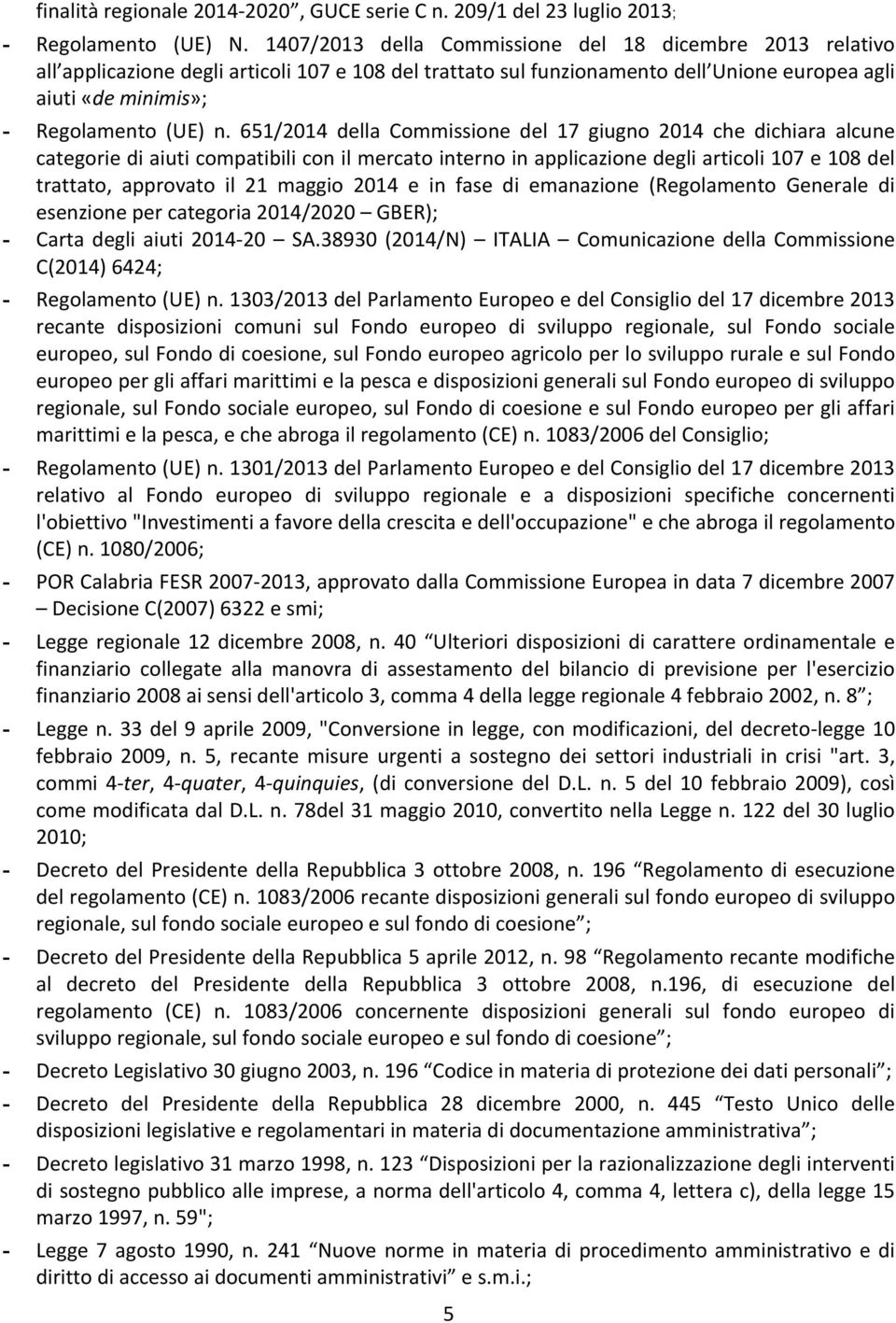 651/2014 della Commissione del 17 giugno 2014 che dichiara alcune categorie di aiuti compatibili con il mercato interno in applicazione degli articoli 107 e 108 del trattato, approvato il 21 maggio