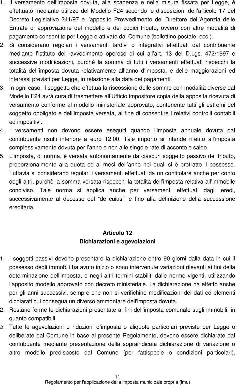 Comune (bollettino postale, ecc.). 2. Si considerano regolari i versamenti tardivi o integrativi effettuati dal contribuente mediante l istituto del ravvedimento operoso di cui all art. 13 del D.Lgs.