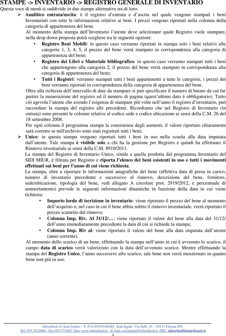 Al momento della stampa dell Inventario l utente deve selezionare quale Registro vuole stampare, nella drop down proposta potrà scegliere tra le seguenti opzioni: Registro Beni Mobili: in questo caso