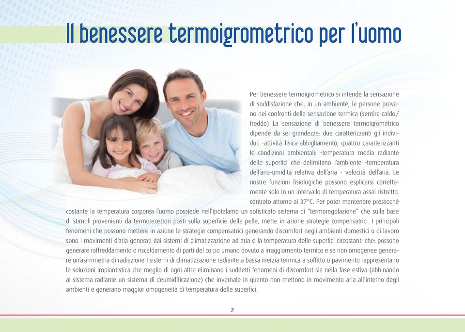 ambientali: -temperatura media radiante delle superfici che delimitano l ambiente -temperatura dell aria-umidità relativa dell aria - velocità dell aria.