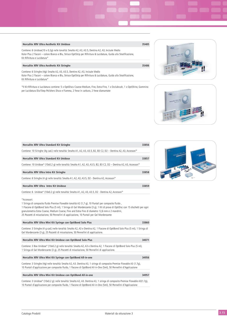 Aesthetic Kit Siringhe 35486 Contiene: 6 Siringhe (4g): Smalto A2, A3, A3.