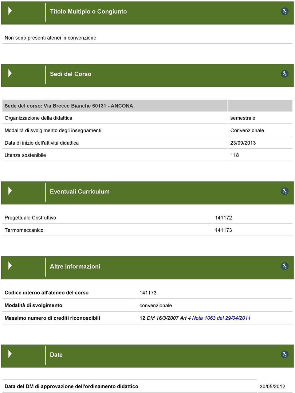 Eventuali Curriculum Progettuale Costruttivo 141172 Termomeccanico 141173 Altre Informazioni Codice interno all'ateneo del corso 141173 Modalità di