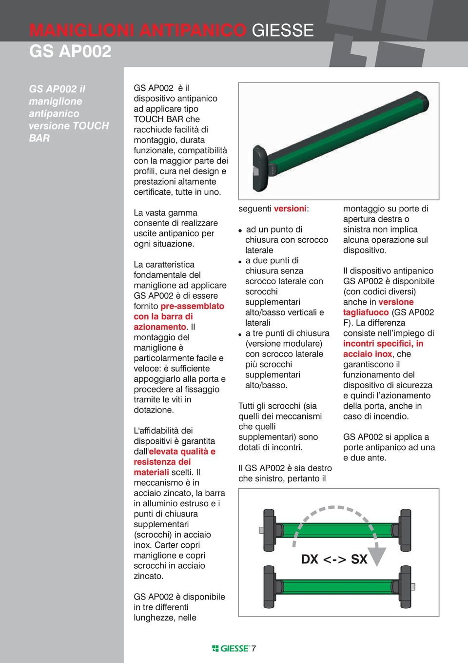 La caratteristica fondamentale del maniglione ad applicare GS AP002 è di essere fornito pre-assemblato con la barra di azionamento.