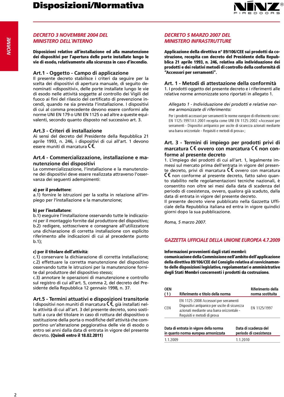 1 - Oggetto - Campo di applicazione Il presente decreto stabilisce i criteri da seguire per la scelta dei dispositivi di apertura manuale, di seguito denominati «dispositivi», delle porte installate