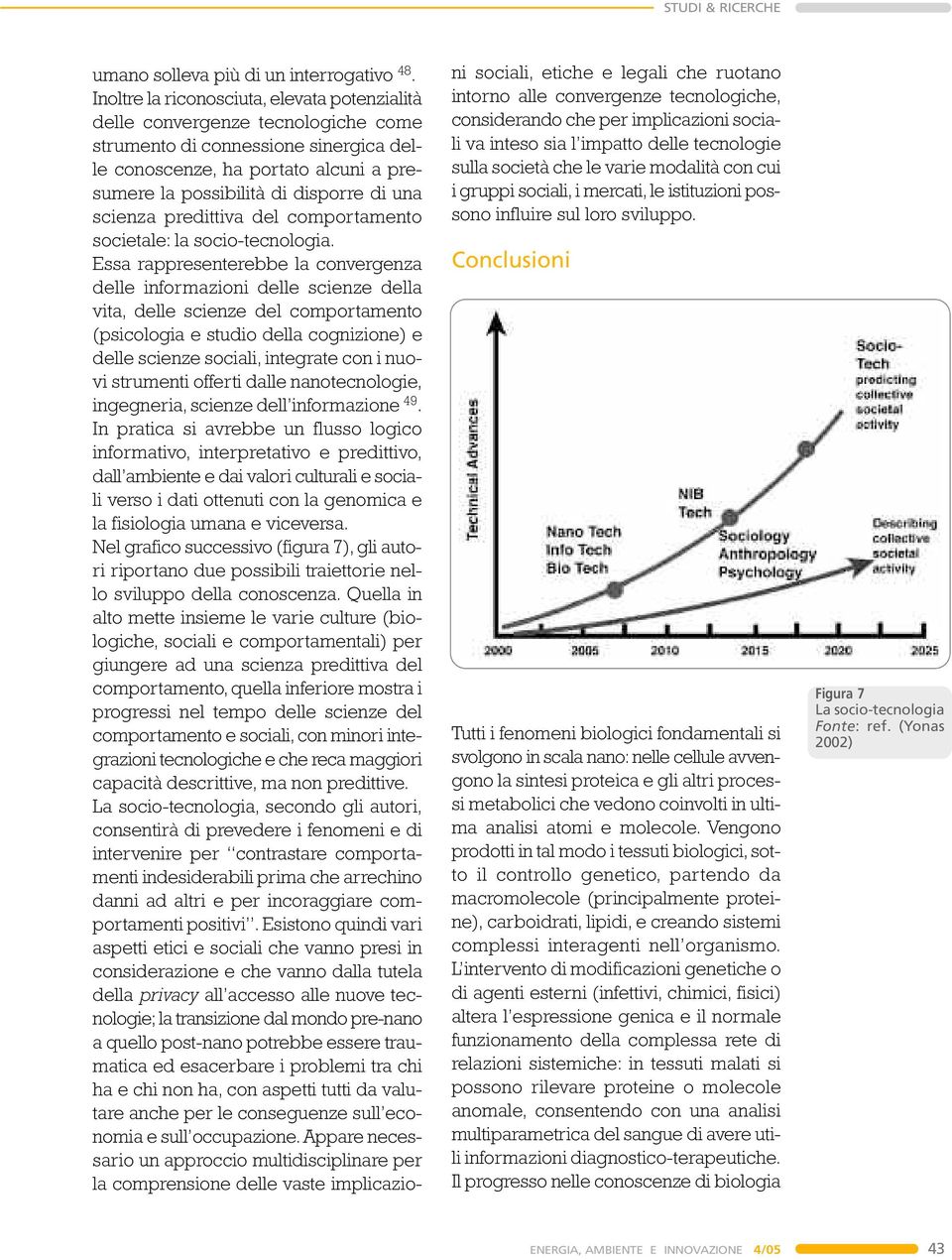 scienza predittiva del comportamento societale: la socio-tecnologia.