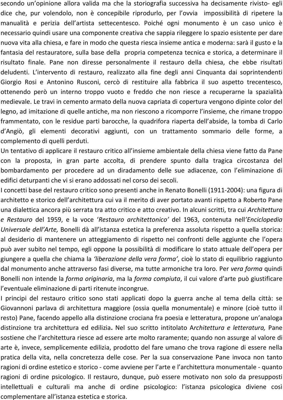 PoichÜ ogni monumento Ñ un caso unico Ñ necessario quindi usare una componente creativa che sappia rileggere lo spazio esistente per dare nuova vita alla chiesa, e fare in modo che questa riesca