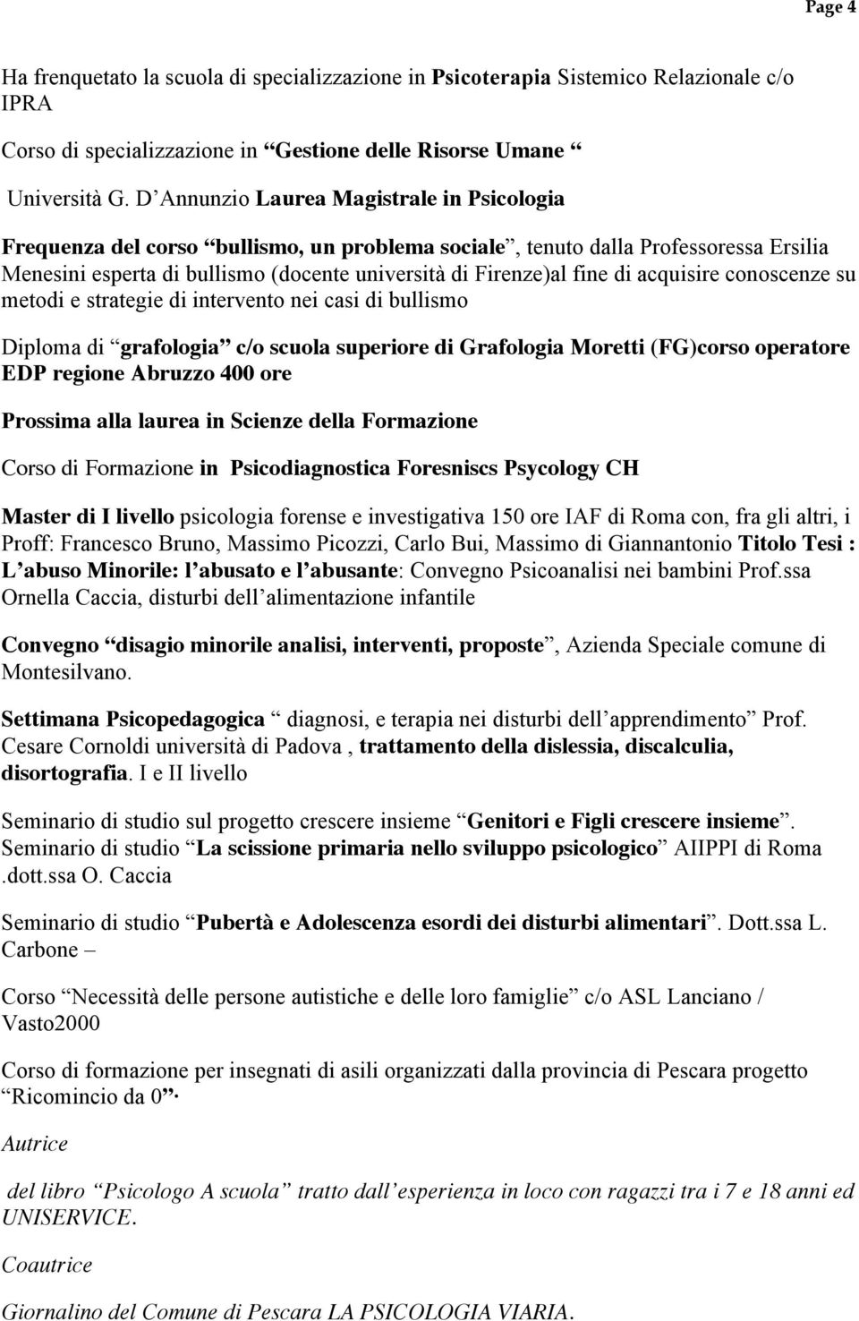 acquisire conoscenze su metodi e strategie di intervento nei casi di bullismo Diploma di grafologia c/o scuola superiore di Grafologia Moretti (FG)corso operatore EDP regione Abruzzo 400 ore Prossima