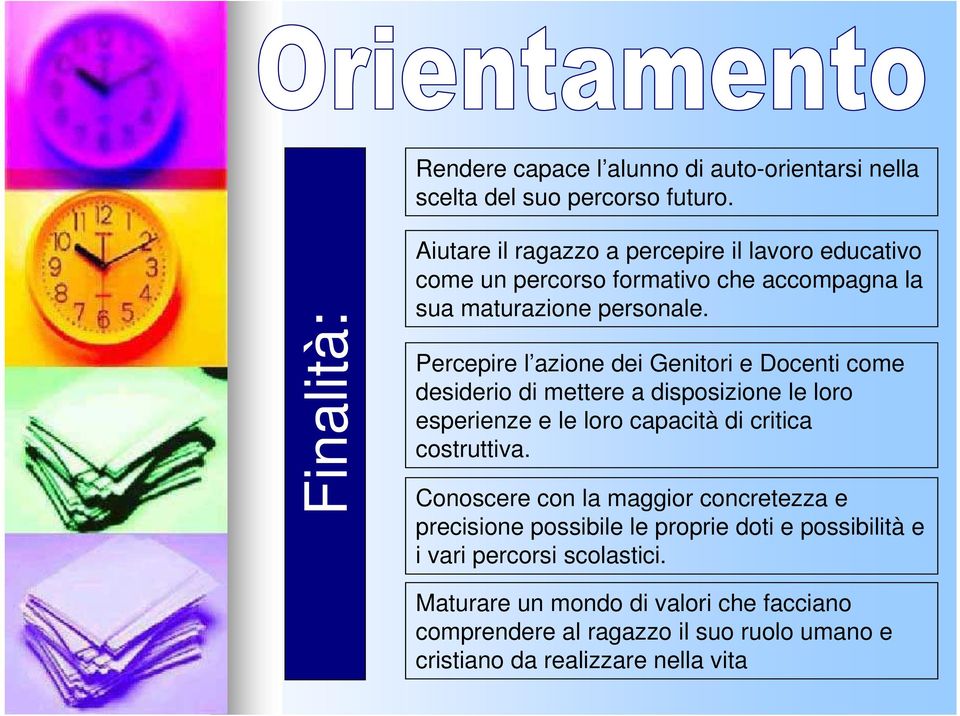 Percepire l azione dei Genitori e Docenti come desiderio di mettere a disposizione le loro esperienze e le loro capacità di critica costruttiva.