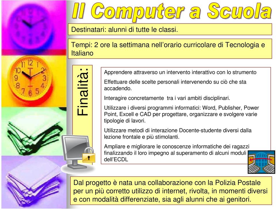 ciò che sta accadendo. Interagire concretamente tra i vari ambiti disciplinari.