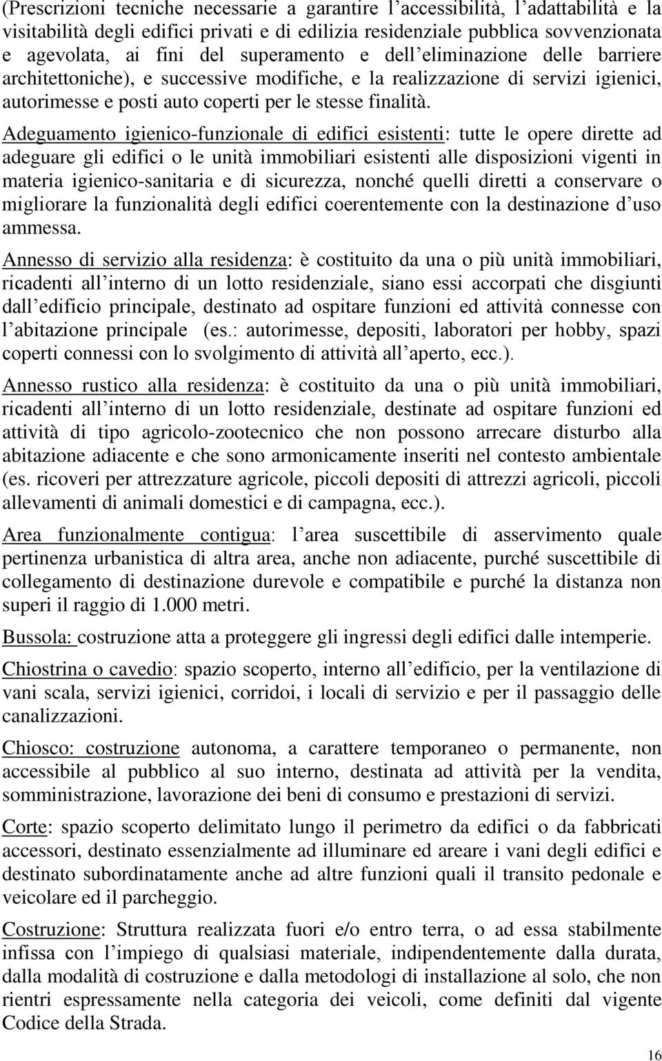 Adeguamento igienico-funzionale di edifici esistenti: tutte le opere dirette ad adeguare gli edifici o le unità immobiliari esistenti alle disposizioni vigenti in materia igienico-sanitaria e di