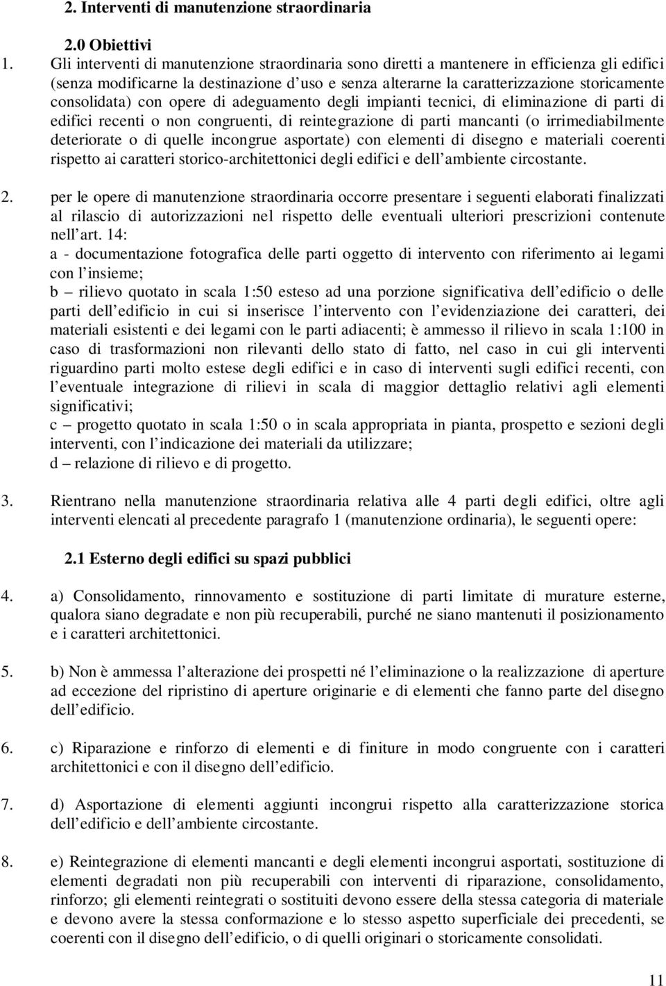 consolidata) con opere di adeguamento degli impianti tecnici, di eliminazione di parti di edifici recenti o non congruenti, di reintegrazione di parti mancanti (o irrimediabilmente deteriorate o di