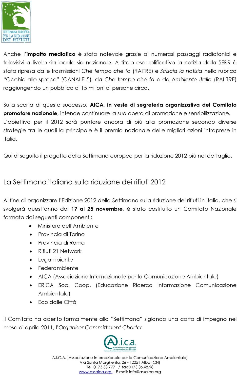 Ambiente Italia (RAI TRE) raggiungendo un pubblico di 15 milioni di persone circa.