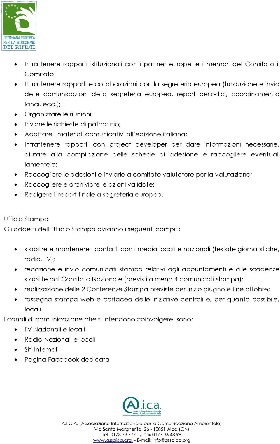 ); Organizzare le riunioni; Inviare le richieste di patrocinio; Adattare i materiali comunicativi all edizione italiana; Intrattenere rapporti con project developer per dare informazioni necessarie,