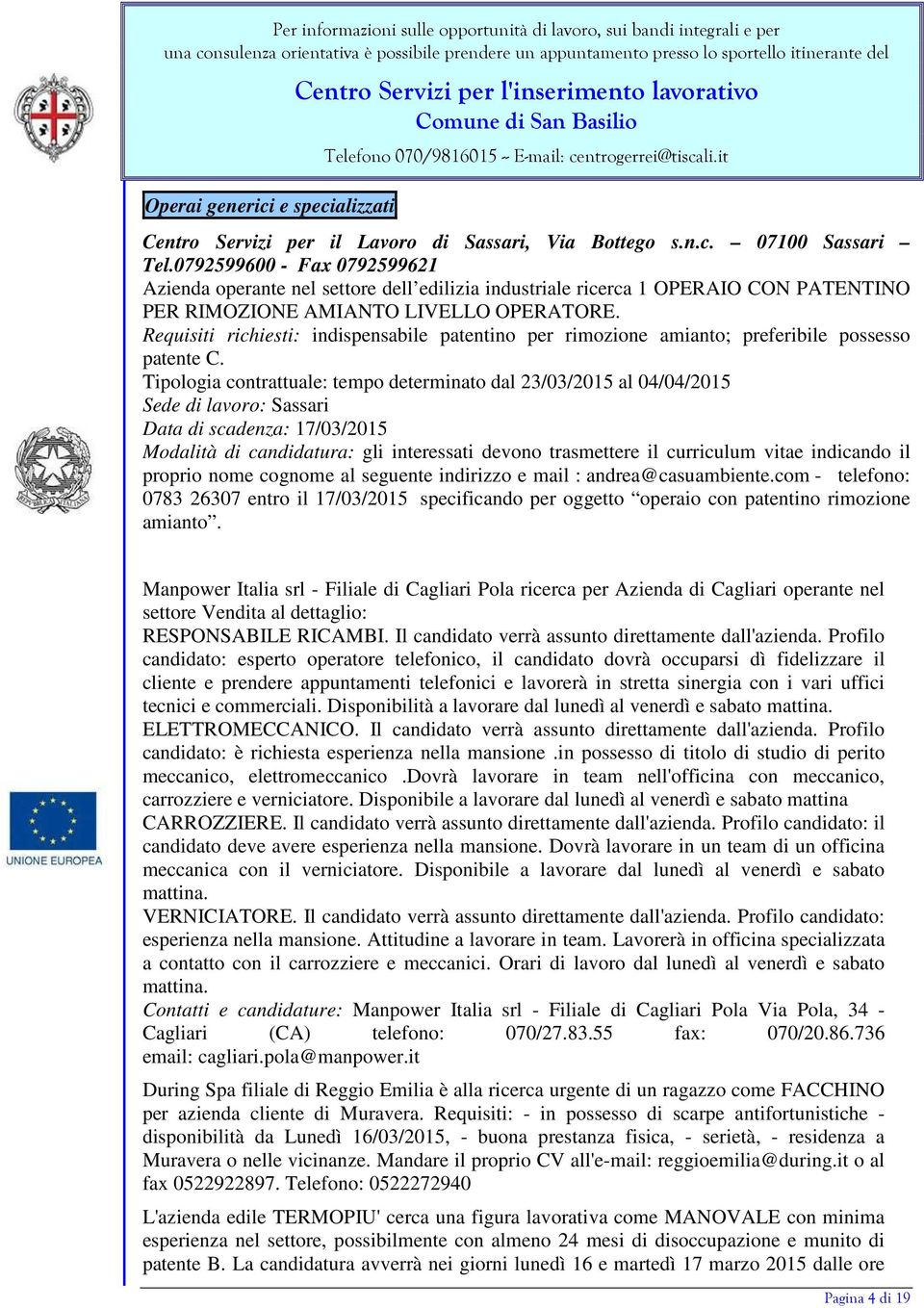 Requisiti richiesti: indispensabile patentino per rimozione amianto; preferibile possesso patente C.