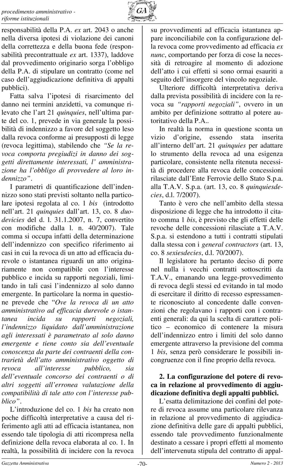 1337), laddove dal provvedimento originario sorga l obbligo della P.A. di stipulare un contratto (come nel caso dell aggiudicazione definitiva di appalti pubblici).