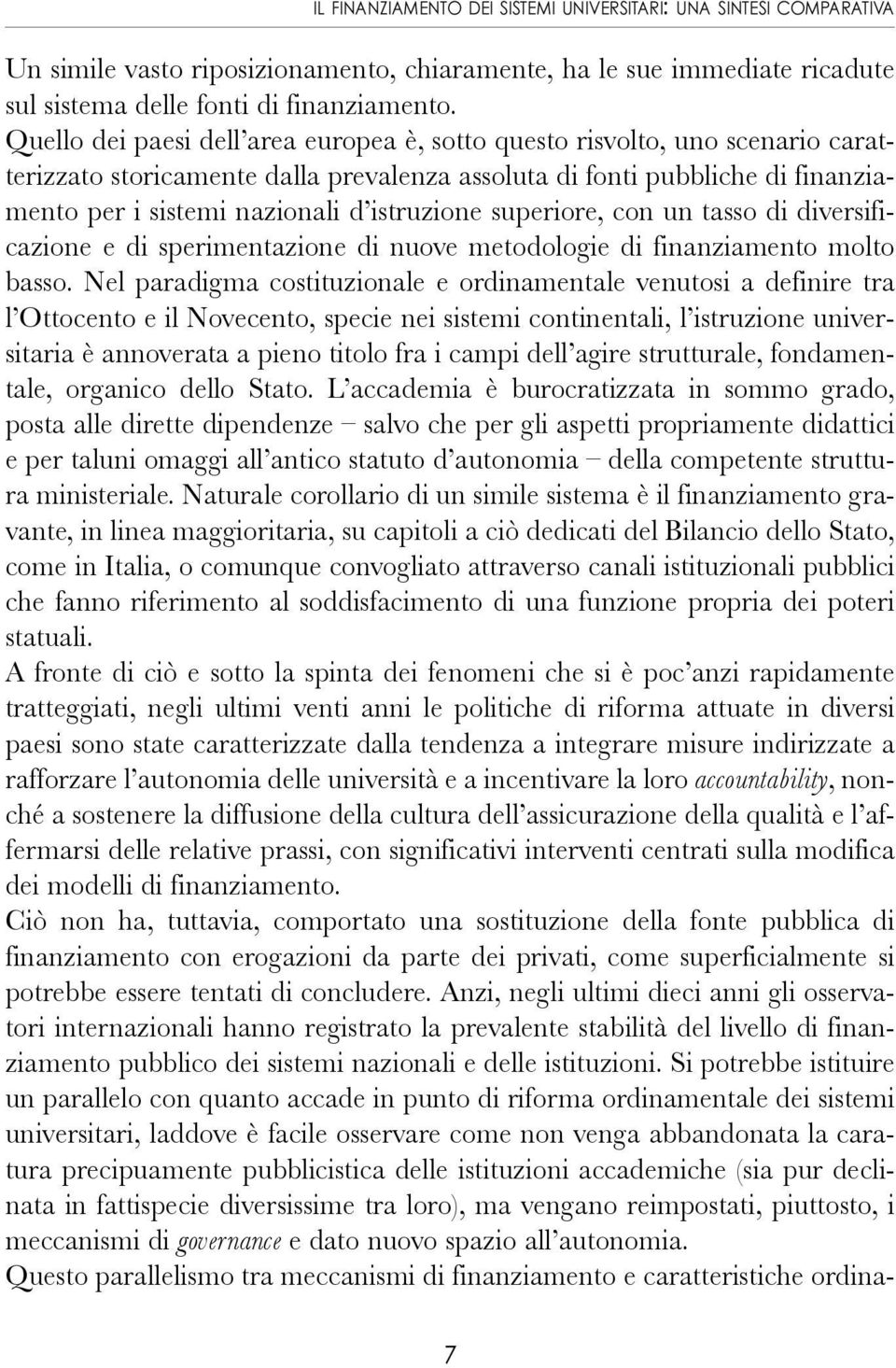 istruzione superiore, con un tasso di diversificazione e di sperimentazione di nuove metodologie di finanziamento molto basso.