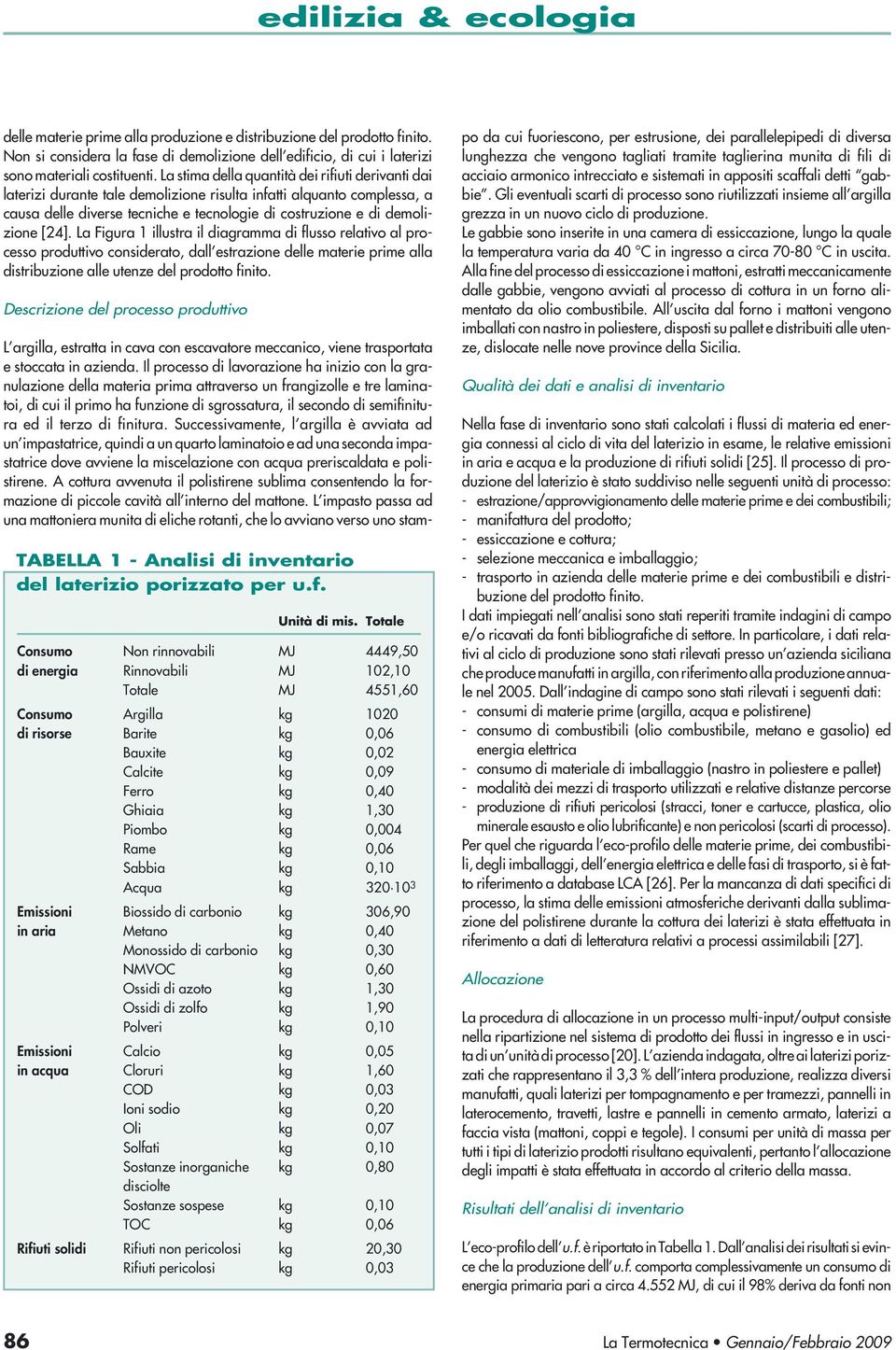 [24]. La Figura 1 illustra il diagramma di flusso relativo al processo produttivo considerato, dall estrazione delle materie prime alla distribuzione alle utenze del prodotto finito.