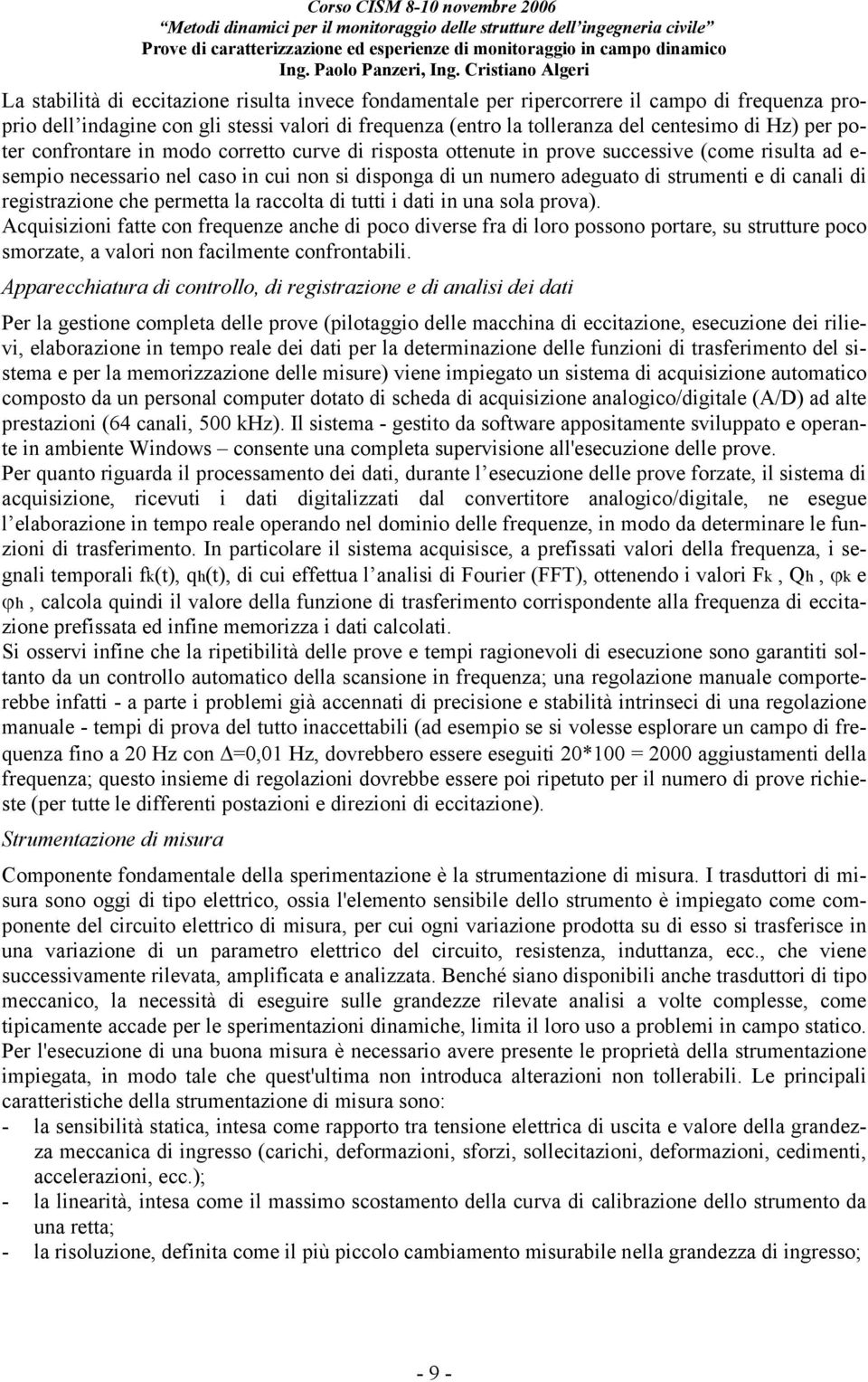 di registrazione che permetta la raccolta di tutti i dati in una sola prova).