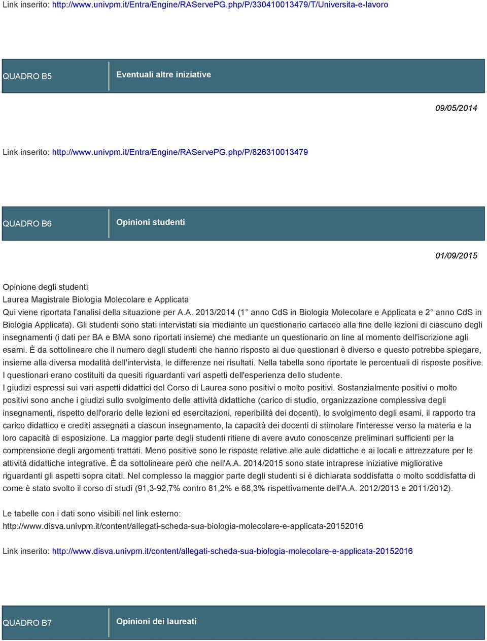 Molecolare e Applicata Qui viene riportata l'analisi della situazione per A.A. 2013/2014 (1 anno CdS in Biologia Molecolare e Applicata e 2 anno CdS in Biologia Applicata).